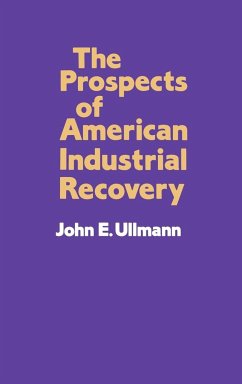 The Prospects of American Industrial Recovery - Ullmann, John E.