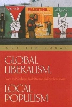 Global Liberalism, Local Populism: Peace and Conflict in Israel/Palestine and Northern Ireland - Ben-Porat, Guy