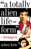 A Totally Alien Life-Form: Teenagers