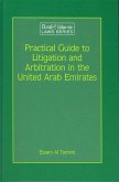 Practical Guide to Litigation and Arbitration in the United Arab Emirates: A Detailed Guide to Litigation and Arbitration in the United Arab Emirates