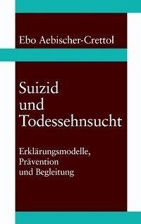 Suizid und Todessehnsucht - Aebischer-Crettol, Ebo