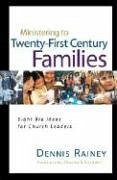 Ministering to Twenty-First Century Families - Rainey, Dennis