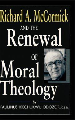 Richard A. McCormick and the Renewal of Moral Theology - Odozor, C. S. Sp. Paulinus Ikechukwu