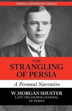 The Strangling of Persia - Shuster, Morgan W.