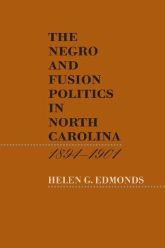 The Negro and Fusion Politics in North Carolina, 1894-1901 - Edmonds, Helen G.