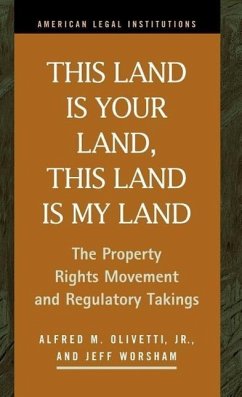 This Land Is Your Land, This Land Is My Land: The Property Rights Movement and Regulatory Takings - Olivetti, Alfred M.; Worsham, Jeff