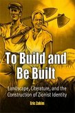 To Build and Be Built: Landscape, Literature, and the Construction of Zionist Identity