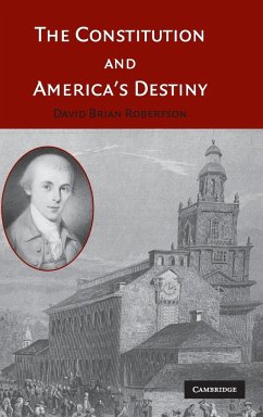 The Constitution and America's Destiny - Robertson, David Brian