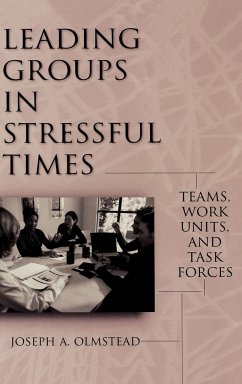 Leading Groups in Stressful Times - Olmstead, Joseph A.