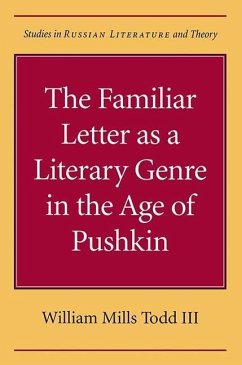 The Familiar Letter as a Literary Genre in the Age of Pushkin - Todd, William Mills III