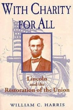 With Charity for All: Lincoln and the Restoration of the Union - Harris, William C.