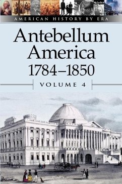 Antebellum America, 1784-1850, Volume 4