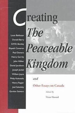 Creating the Peaceable Kingdom: And Other Essays on Canada