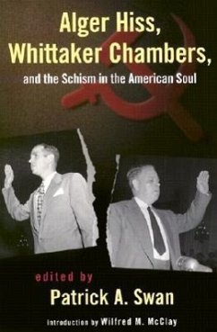 Alger Hiss, Whittaker Chambers, and the Schism in the American Soul - Swan, Patrick
