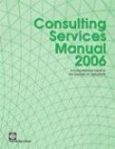 Consulting Services Manual 2006: A Comprehensive Guide to the Selection of Consultants at the World Bank