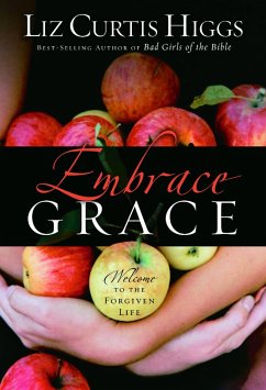 Embrace Grace: Welcome to the Forgiven Life - Higgs, Liz Curtis