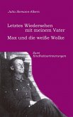 Letztes Wiedersehen mit meinem Vater; Max und die weiße Wolke Letztes Wiedersehen mit meinem Vater; Max und die weiße Wolke