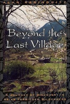 Beyond the Last Village: A Journey of Discovery in Asia's Forbidden Wilderness - Rabinowitz, Alan