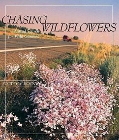 Chasing Wildflowers: A Mad Search for Wild Gardens - Calhoun, Scott