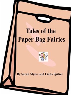 Tales of the Paper Bag Fairies - Spitzer, Linda; Myers, Sarah
