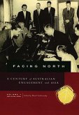 Facing North Volume 1: A Century of Australian Engagement with Asia: 1901 to the 1970s Volume 1