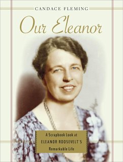 Our Eleanor: A Scrapbook Look at Eleanor Roosevelt's Remarkable Life - Fleming, Candace