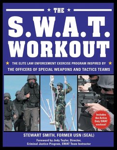 The S.W.A.T. Workout: The Elite Law Enforcement Exercise Program Inspired by the Officers of Special Weapons and Tactics Teams - Smith, Stewart