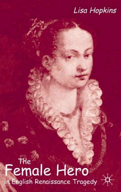 The Female Hero in English Renaissance Tragedy - Hopkins, Lisa
