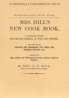 Mrs. Hill's New Cook Book: A Practical System for Private Families, in Town and Country - Hill, Annabella