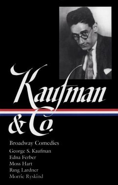 George S. Kaufman & Co.: Broadway Comedies (Loa #152): The Royal Family / Animal Crackers / June Moon / Once in a Lifetime / Of Thee I Sing / You Can' - Kaufman, George S.