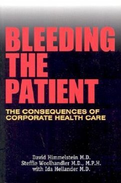 Bleeding the Patient: The Consequences of Corporate Healthcare - Himmelstein, David; Woolhandler, Steffie