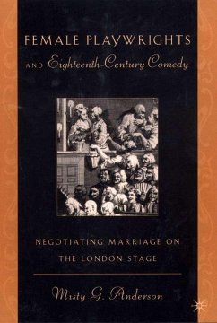 Female Playwrights and Eighteenth-Century Comedy: Negotiating Marriage on the London Stage - Anderson, Misty G.