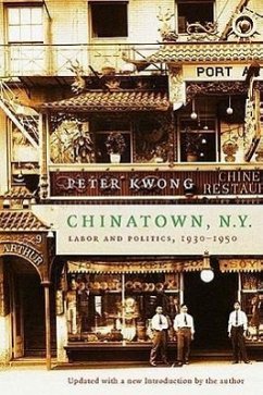 Chinatown, New York: Labor and Politics, 1930-1950 - Kwong, Peter