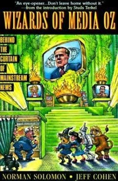 The Wizards of Media Oz: Behind the Curtain of Mainstream News - Solomon, Norman; Cohen, Jeff