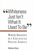 Whiteness Just Isn't What Is Used to Be: White Identity in a Changing South Africa