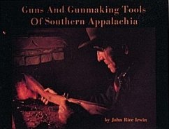 Guns and Gunmaking Tools of Southern Appalachia - Irwin, John Rice