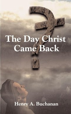 The Day Christ Came Back - Buchanan, Henry A.