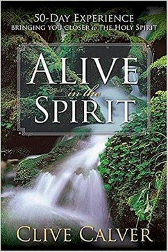 Alive in the Spirit: 50 Days to a Deeper Understanding of the Holy Spirit - Calver, Clive