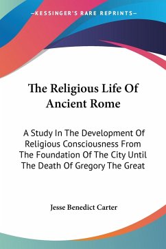The Religious Life Of Ancient Rome - Carter, Jesse Benedict