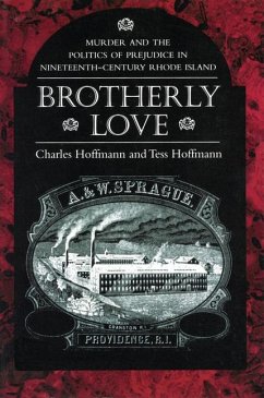 Brotherly Love: Murder and the Politics of Prejudice in Nineteenth-Century Rhode Island - Hoffmann, Charles; Hoffmann, Tess