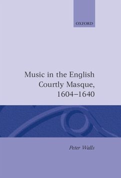 Music in the English Courtly Masque 1604-1640 - Walls, Peter