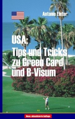 USA: Tips und Tricks zu Greencard und B-Visum - Elster, Antonio
