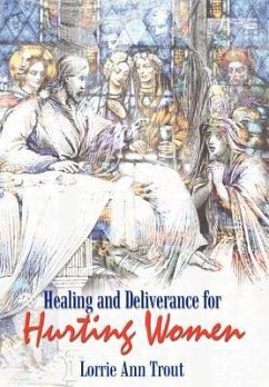 Healing and Deliverance for Hurting Women - Trout, Lorrie Ann