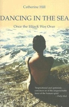 Dancing in the Sea: Once the Hijack Was Over - Hill, Catherine
