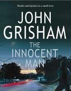 The Innocent Man - Grisham, John