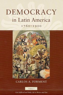 Democracy in Latin America, 1760-1900: Volume 1, Civic Selfhood and Public Life in Mexico and Peru Volume 1 - Forment, Carlos A.