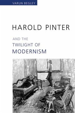 Harold Pinter and the Twilight of Modernism - Begley, Varun