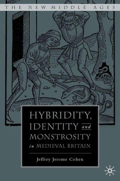 Hybridity, Identity, and Monstrosity in Medieval Britain - Cohen, J.