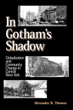 In Gotham's Shadow: Globalization and Community Change in Central New York - Thomas, Alexander R.