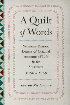 A Quilt of Words: Women's Diaries, Letters & Original Accounts of Life in the Southwest 1860-1960 - Niederman, Sharon